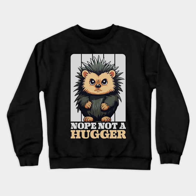 Nope Not A Hugger Funny Cute Porcupine Gift Crewneck Sweatshirt by GrafiqueDynasty